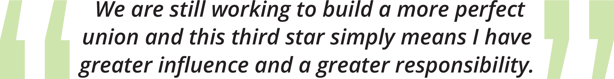 A.C. Roper quote: "We are still working to build a more perfect union and this third star means I have greater influence and a greater responsibility."