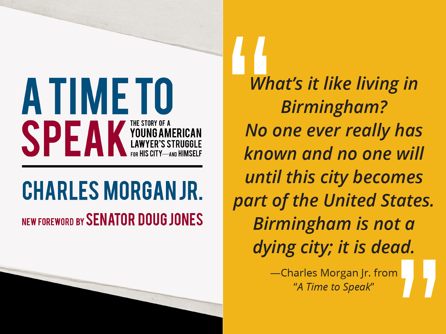 Charles Morgan Jr. quote from A Time to Speak: "What's it like living in Birmingham? No one ever really has known and no one will until this city becomes part of the United States. Birmingham is not a dying city; it is dead."