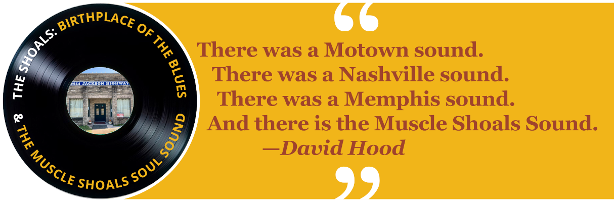 David Hood quote: "There was a Motown sound. There was a Nashville sound. There was a Memphis sound. And there is the Muscle Shoals Sound."