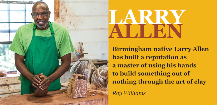 Larry Allen - quote by Roy Williams: "Birmingham native Larry Allen has built a reputation as a master of using his hands to build something out of nothing through the art of clay."