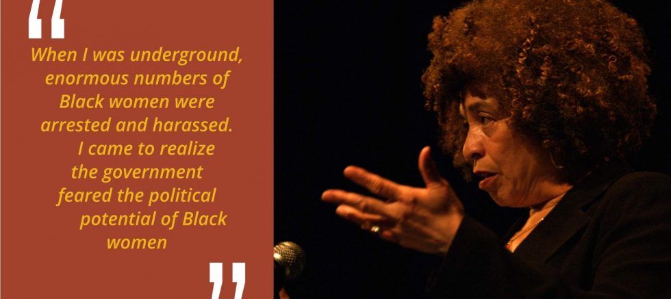 Angela Davis quote: "When I was underground, enormous numbers of Black women were arrested and harassed. I came to realize the government feared the political potential of Black women."