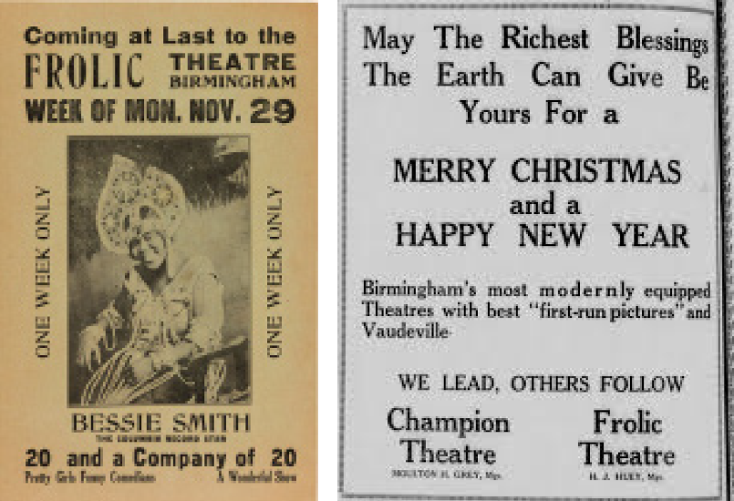 advertisements of events at the Frolic Theatre; Coming at Last to the Frolic Theatre Birmingham, Week of Monday November 29; one week only; Bessie Smith; 20 and a Company of 20; May the richest blessings the earth can give be your for a Merry Christmas and a Happy New Year; Birmingham's most modernly equipped Theatres with best "first-run pictures" and Vaudeville. We lead, others follow. Champion Theatre; Frolic Theatre